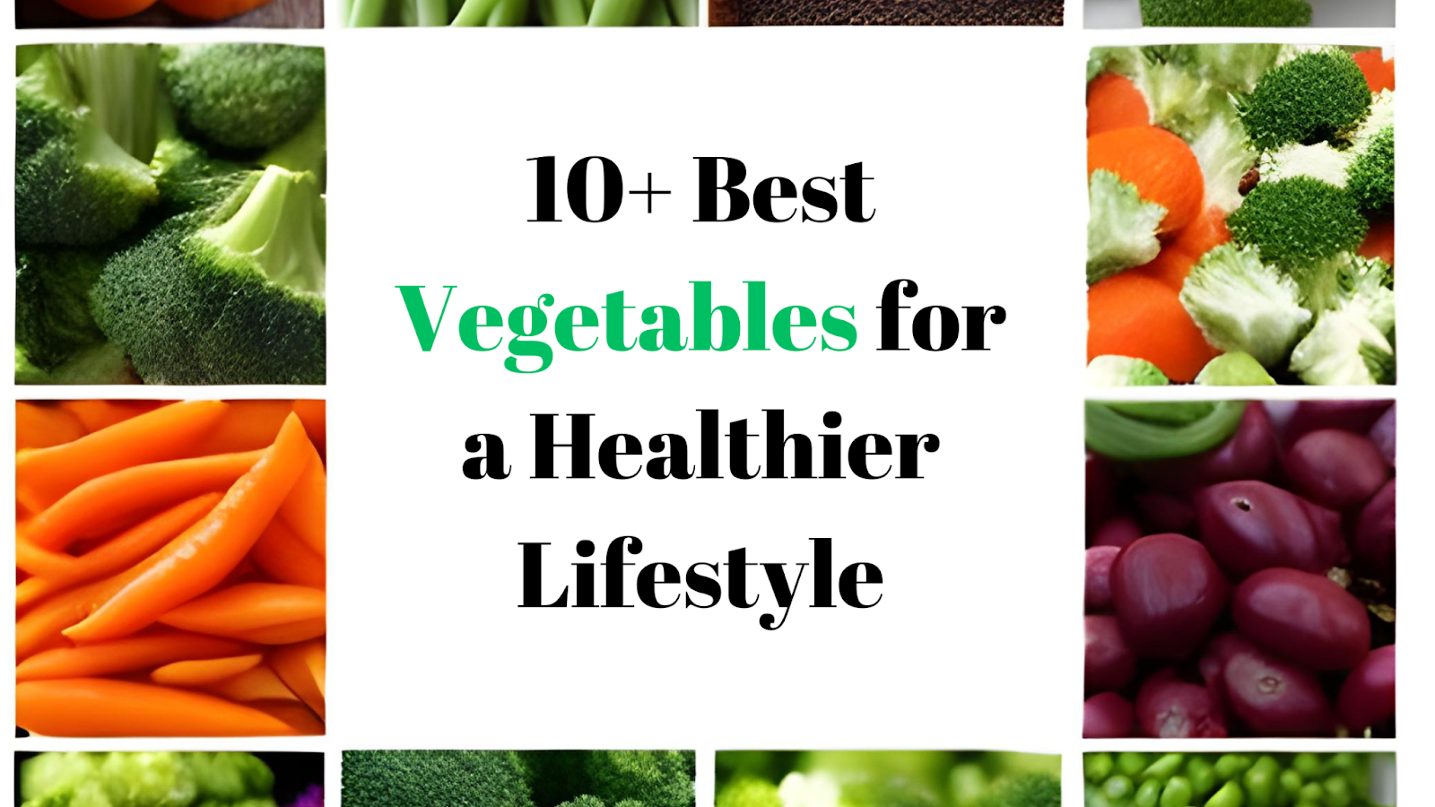 10+ Best Vegetables for a Healthier Lifestyle